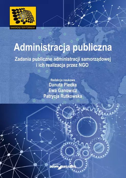 Administracja Publiczna Zadania Publiczne Administracji Samorządowej I Ich Realizacja Przez Ngo Danuta Plecka, Ewa Ganowicz, Patrycja Rutkowska