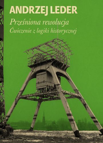 Prześniona Rewolucja Ćwiczenia Z Logiki Historycznej  Andrzej Leder