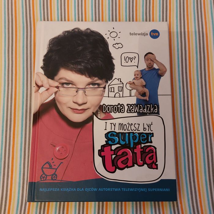 Książka I Ty możesz być super tatą Dorota Zawadzka