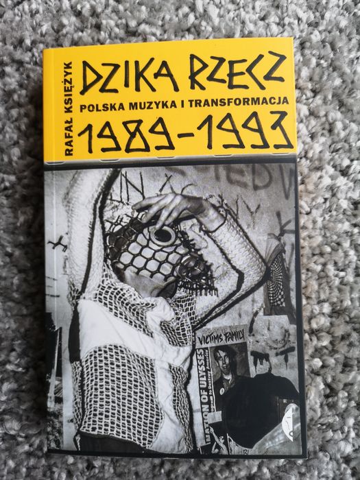 Dzika rzecz. Polska muzyka i transformacja 1989-93 [Rafał Księżyk]