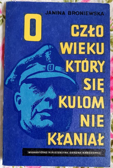 Janina Broniewska O człowieku który się kulom nie kłaniał Wyd MON 1978