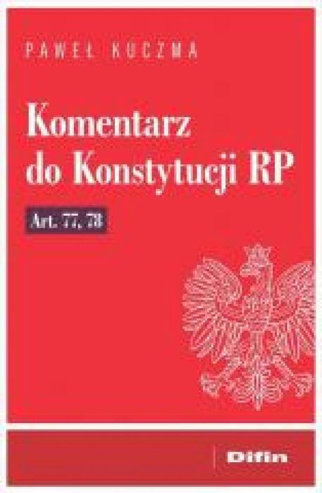 Komentarz do Konstytucji RP art. 77, 78 Difin Paweł Kuczma Rok wydania