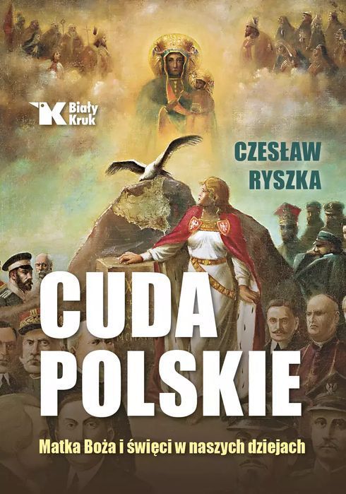 Cuda polskie. Matka Boża i święci w naszych dziejach. Biały Kruk