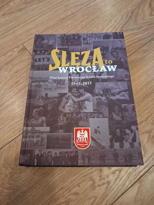 Ślęza to Wrocław 70 lat historii Pierwszego Klubu Sportowego