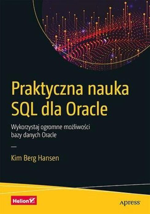 Praktyczna nauka SQL dla Oracle Helion Kim Berg Hansen Rok wydania: