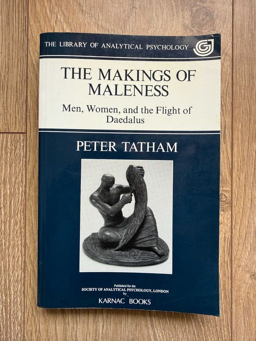 Making Maleness: Men, Women and the Flight of Daedalus - Peter Tatham