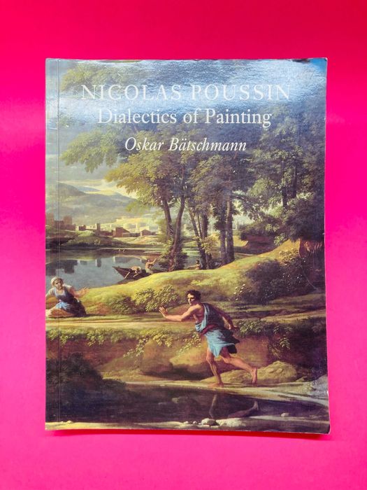 Dialectics of Painting - Nicolas Poussin, Oskar Batschmann