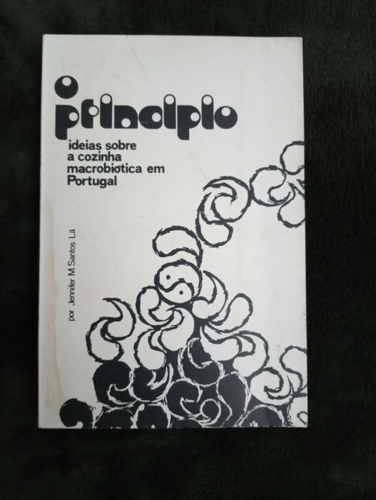 O Principio - Ideias sobre a cozinha macrobiótica em Portugal. 1975*