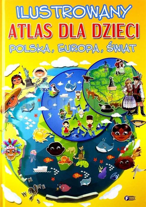 Ilustrowany atlas dla dzieci. Polska, Europa, Świat