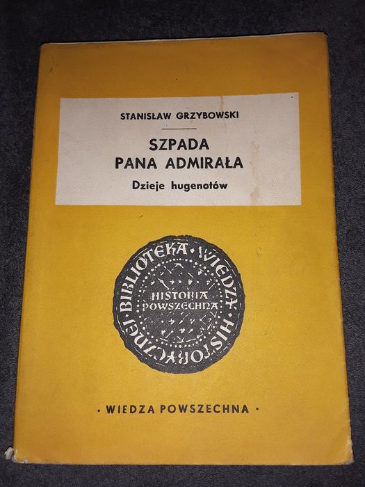Szpada pana admirała dzieje Hugenotów Stanisław Grzybowski