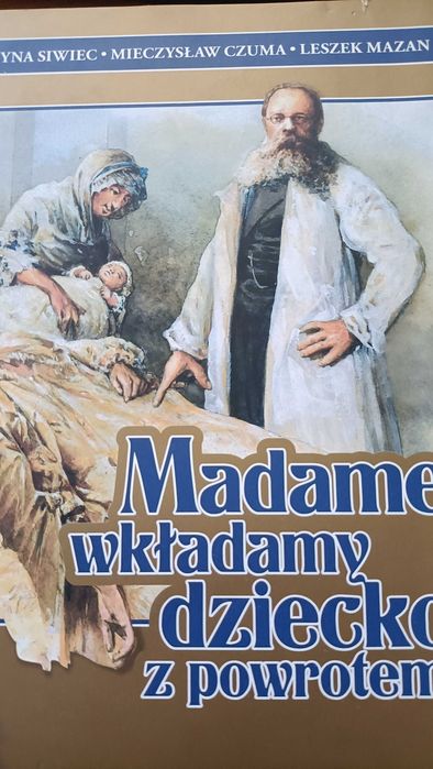 Katarzyna Siwiec, Leszek Mazan, Mieczysław Czuma, Madame, wkładamy dziecko z powrotem.