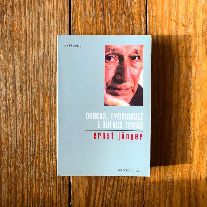 Ernst Jünger - Drogas, Embriaguez e Outros Temas