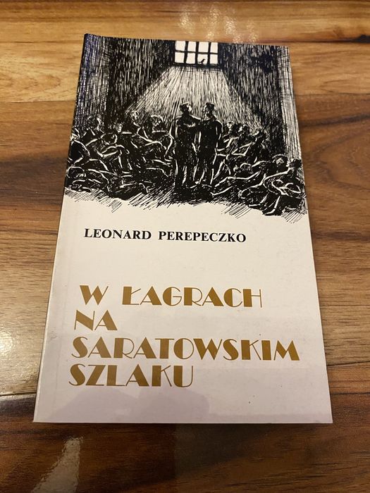 Leonard Perepeczko. W łagrach na saratowskim szkaku