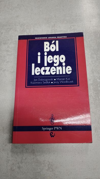 Ból i jego leczenie. Jan Dobrogowski, Marian Kuś, Kazimierz Sedlak, Jerzy Wordliczek