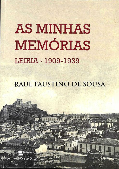 "As Minhas Memórias. Leiria, 1909 a 1939" de Raul Faustino de Sousa [Novo]