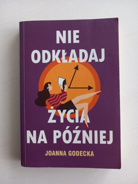Joanna Godecka "Nie odkładaj życia na później "