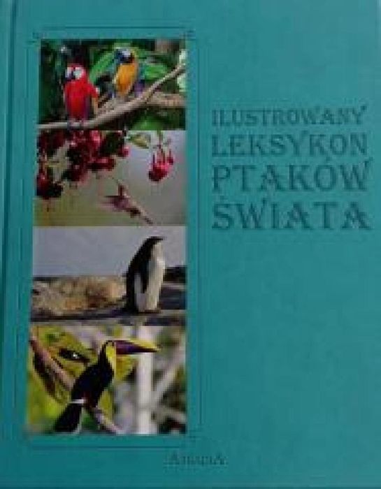 Ilustrowany leksykon Ptaków Świata Arkadia Jacek Twardowski, Kamila