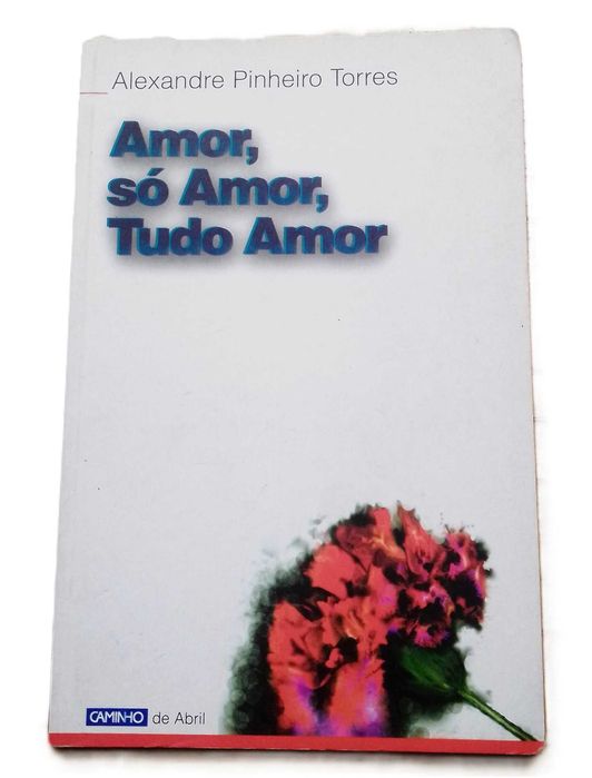 Amor, Só Amor, Tudo Amor, de Alexandre Pinheiro Torres
