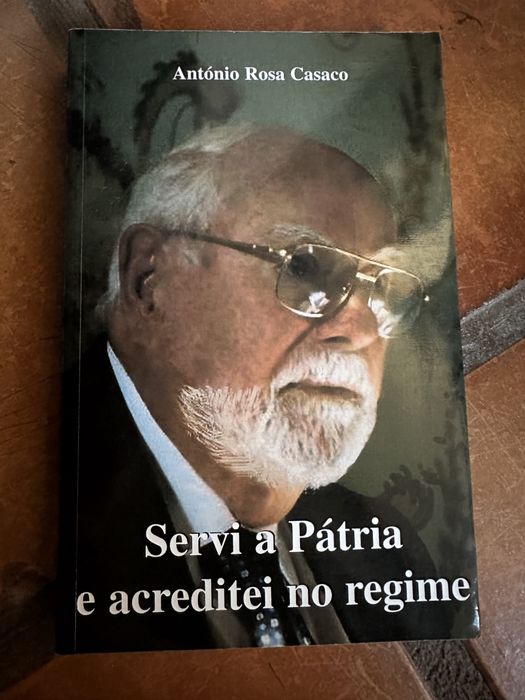 Livro de António Rosa casaco: servia pátria e acreditei no regime.
