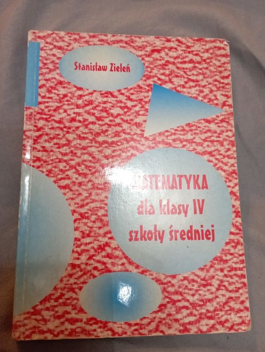 Stanisław Zieleń Matematyka dla klasy I II III IV szkoły średniej