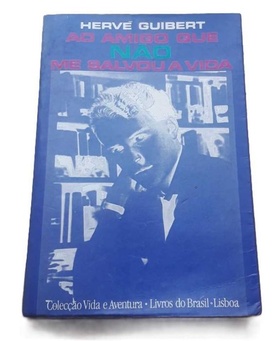 Ao Amigo Que Não Me Salvou a Vida, de Hervé Guibert