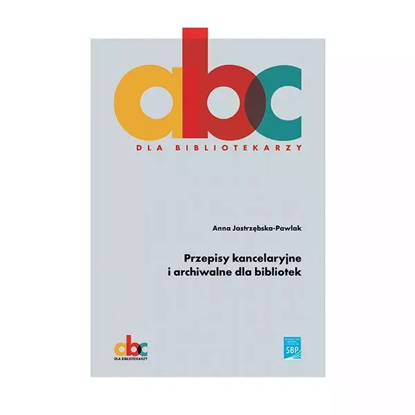 Przepisy kancelaryjne i archiwalne dla bibliotek. SBP