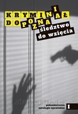 Kryminał Do Poznania. Śledztwo Do Wzięcia  Praca Zbiorowa