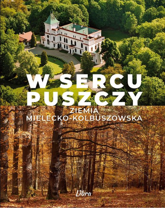 W Sercu Puszczy. Ziemia Mielecko-Kolbuszowska. Nowy Produkt
