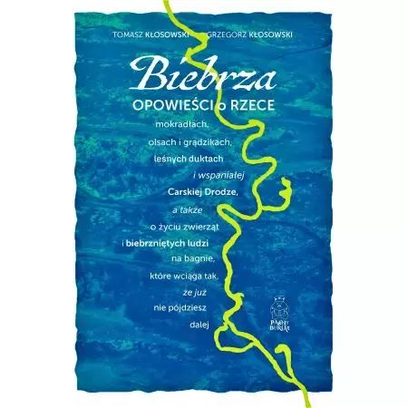 Biebrza. Opowieści o rzece, mokradłach, olsach i grądzikach, leśnych duktach i wspaniałej Carskiej Drodze. Paśny Buriat. Nowy Produkt