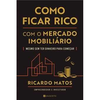 Como Ficar Rico com o Mercado Imobiliário, Ricardo Matos