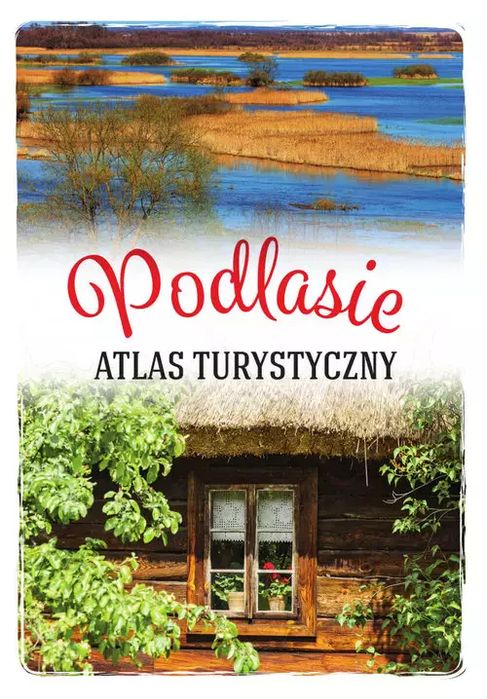 Podlasie. Atlas Turystyczny. Nowy Produkt