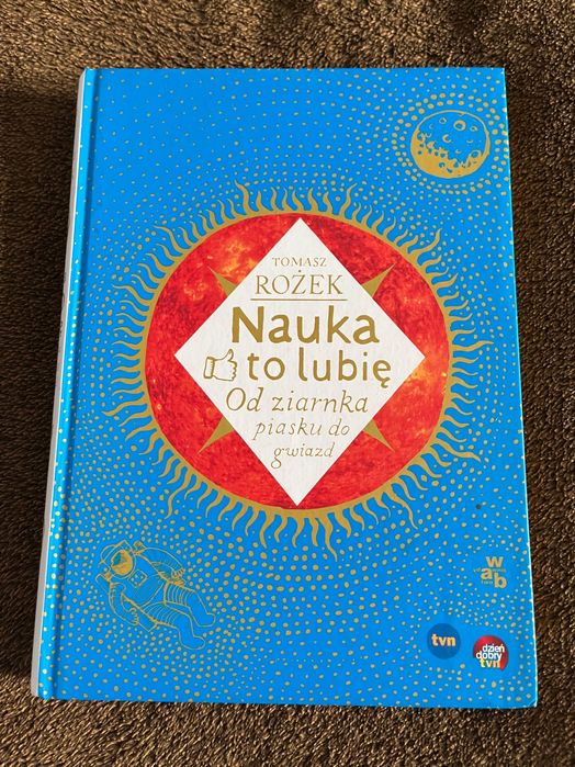 Nauka to lubię. Od ziarnka piasku do gwiazd Tomasz Rożek
