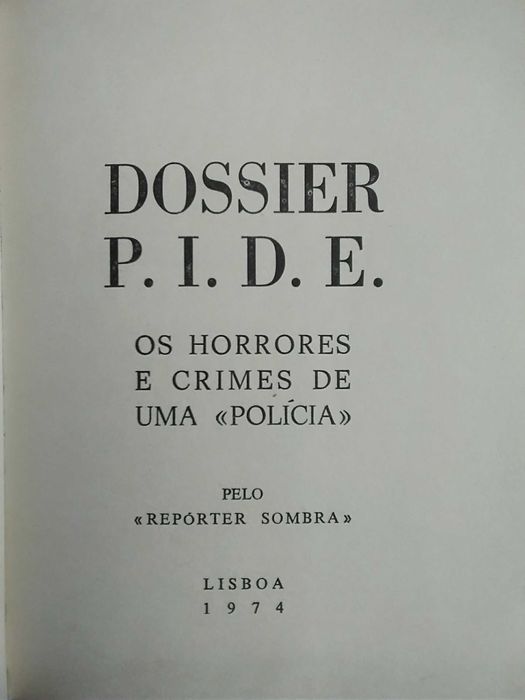 Dossier P.I.D.E. : Os horrores e crimes de uma “Policia”