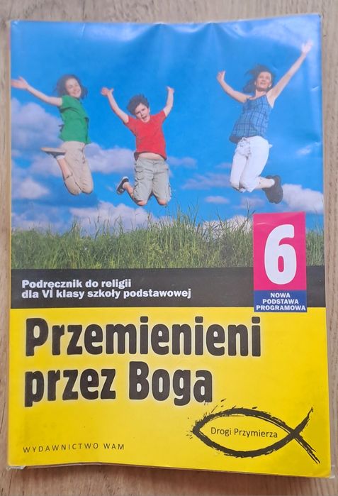 Podręcznik do religii klasa 6 "Przemienieni przez Boga".
Wydawnictwo W