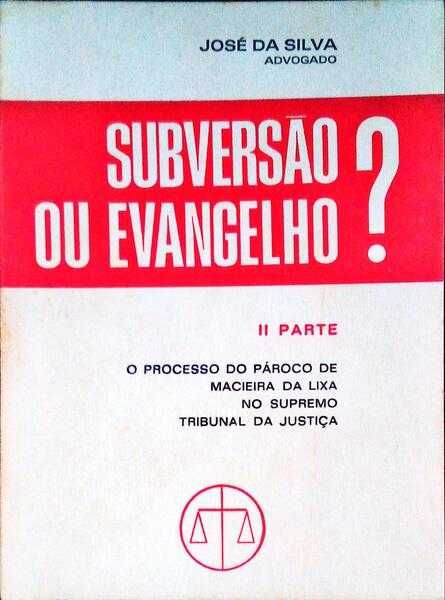 Subversão ou Evangelho? - José da Silva (Advogado) - II Parte