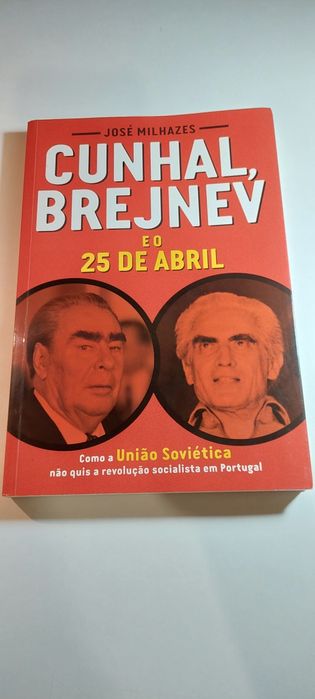 Cunhal, Brejnev e o 25 de Abril - José Milhazes