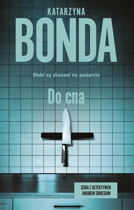 Jakub Sobieski T.3 Do cna Muza Katarzyna Bonda Rok wydania: 2023,