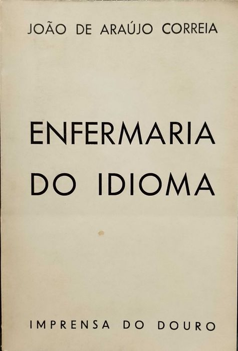 Enfermaria do idioma - João de Araújo Correia "Imprensa do Douro"