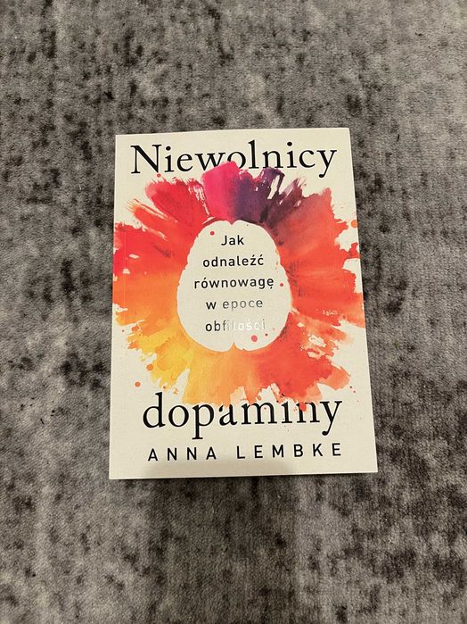 Niewolnicy dopaminy Jak znaleźć równowagę… Anna Lembke NOWA