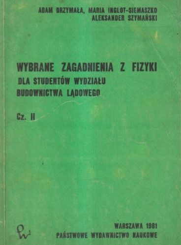 Wybrane Zagadnienia Z Fizyki Dla Studentów Wydziału Budownictwa Lądowego Część Ii Drzymała, Inglot-Siemaszko, Szymański