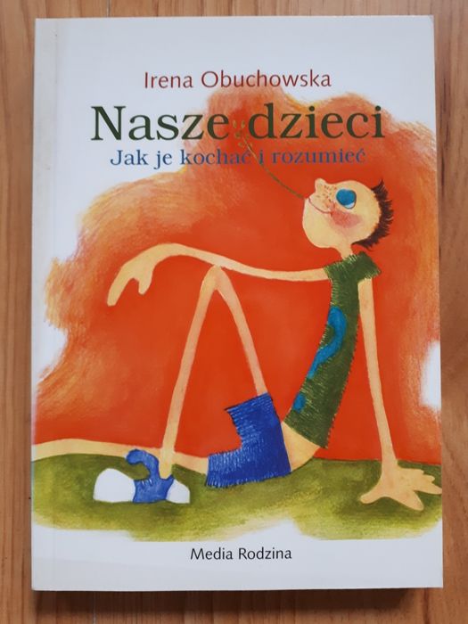 Nasze dzieci jak je kochać i rozumieć- Irena Obuchowska