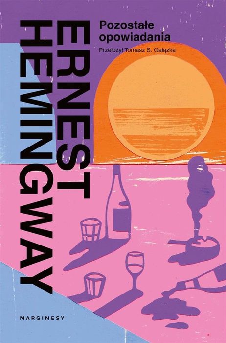 Pozostałe opowiadania Marginesy Ernest Hemingway, Tomasz S. Gałązka