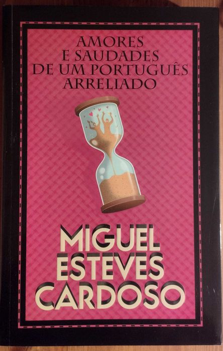 Amores e Saudades de um Português Arreliado - Miguel Esteves Cardoso
