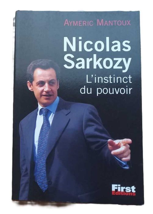 Nicolas Sarkozy, L'Instinct du Pouvoir, de Aymeric Mantoux