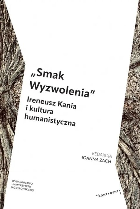 Smak Wyzwolenia Ireneusz Kania i kultura humanistyczna. Wydawnictwo Uniwersytetu Jagiellońskiego. Nowy Produkt