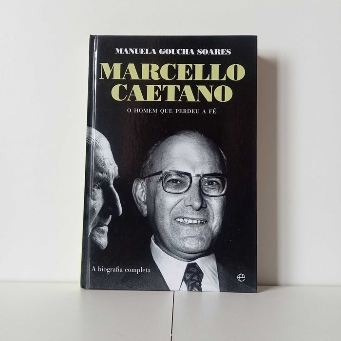 Marcello Caetano O Homem Que Perdeu A Fé - Manuela Goucha Soares