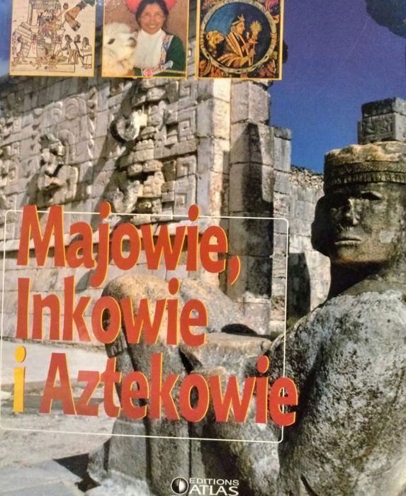 Atlas Juniora Majowie Inkowie I Aztekowie Praca Zbiorowa