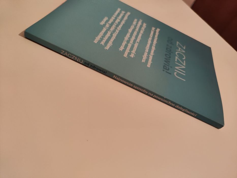 Zacznij od zdrowia Najnowsze sposoby na powszechne dolegliwości "