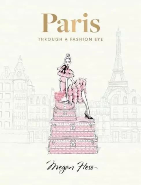Paris: Through a Fashion Eye: Special Edition. Hardie Grant
