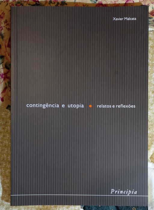 Contingência e utopia - relatos e reflexões, Xavier Malcata